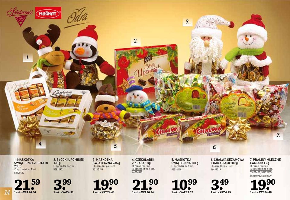 z VAT 248 19 CZEKOLADKI Z KLASĄ 1 kg różne rodzaje 46284048 21. 90 1 szt. z VAT 26.94 3 5. MASKOTKA ŚWIĄTECZNA 118 g 52214418.