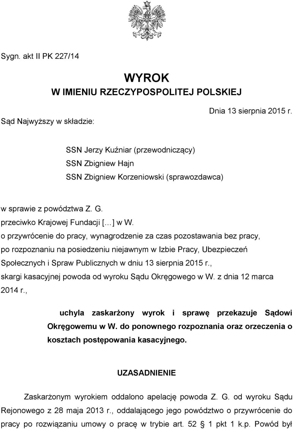 o przywrócenie do pracy, wynagrodzenie za czas pozostawania bez pracy, po rozpoznaniu na posiedzeniu niejawnym w Izbie Pracy, Ubezpieczeń Społecznych i Spraw Publicznych w dniu 13 sierpnia 2015 r.