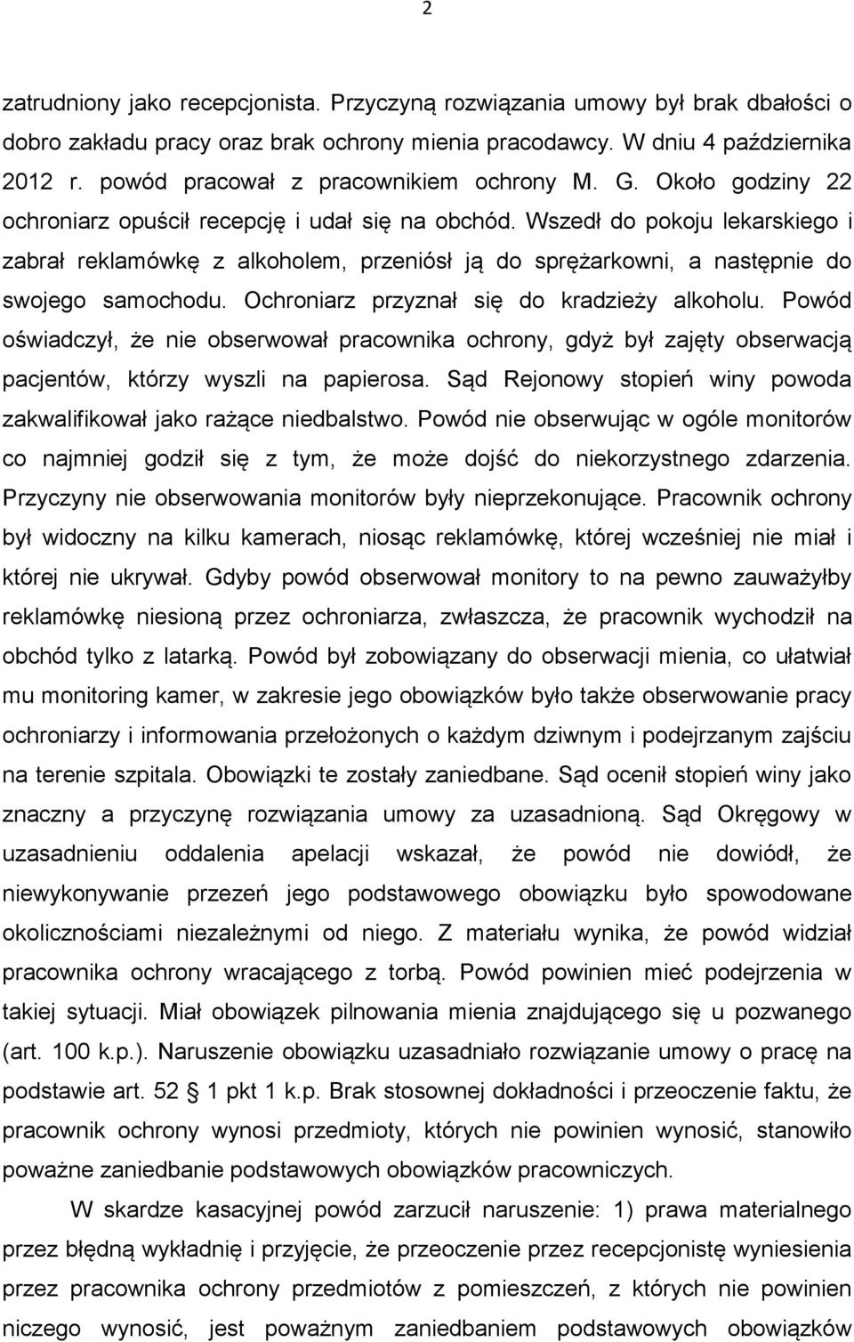 Wszedł do pokoju lekarskiego i zabrał reklamówkę z alkoholem, przeniósł ją do sprężarkowni, a następnie do swojego samochodu. Ochroniarz przyznał się do kradzieży alkoholu.