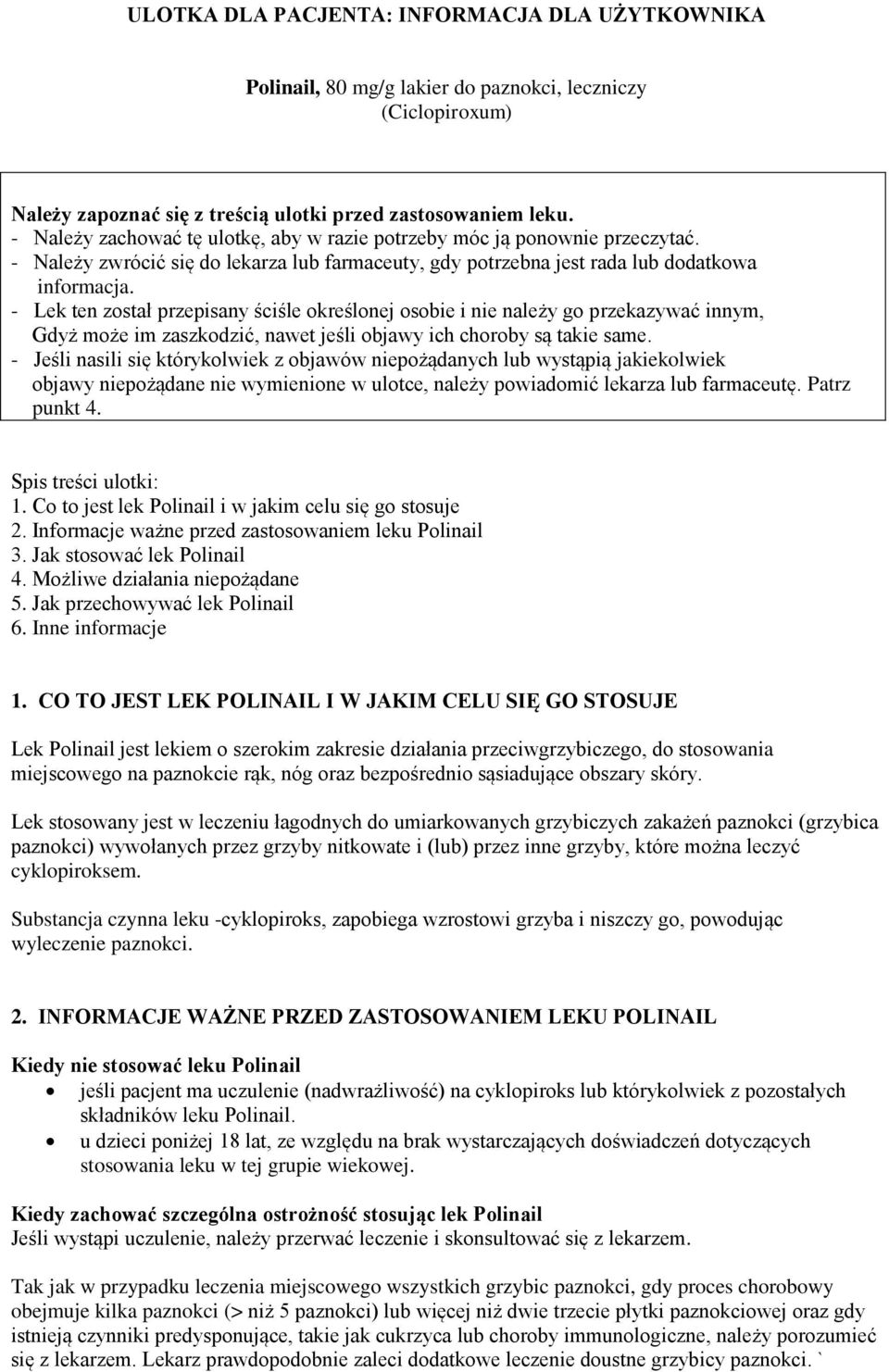 - Lek ten został przepisany ściśle określonej osobie i nie należy go przekazywać innym, Gdyż może im zaszkodzić, nawet jeśli objawy ich choroby są takie same.