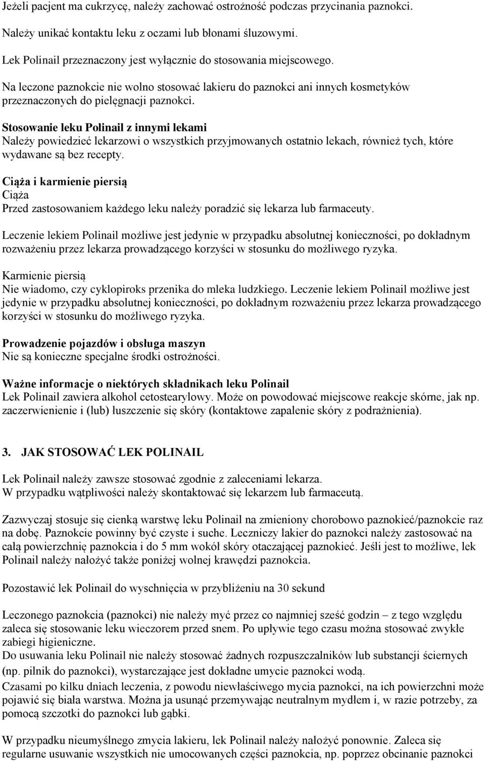 Stosowanie leku Polinail z innymi lekami Należy powiedzieć lekarzowi o wszystkich przyjmowanych ostatnio lekach, również tych, które wydawane są bez recepty.