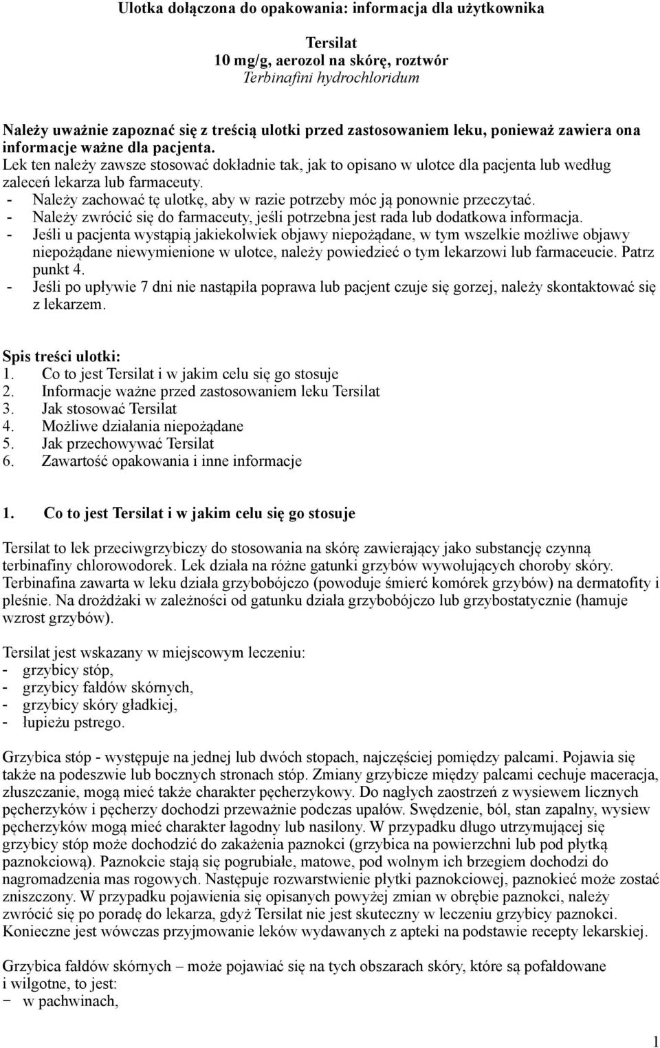 - Należy zachować tę ulotkę, aby w razie potrzeby móc ją ponownie przeczytać. - Należy zwrócić się do farmaceuty, jeśli potrzebna jest rada lub dodatkowa informacja.