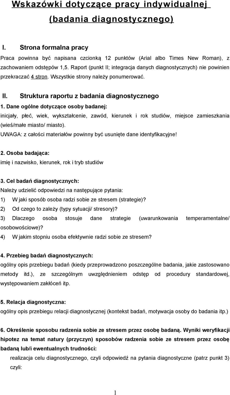Dane ogólne dotyczące osoby badanej: inicjały, płeć, wiek, wykształcenie, zawód, kierunek i rok studiów, miejsce zamieszkania (wieś/małe miasto/ miasto).