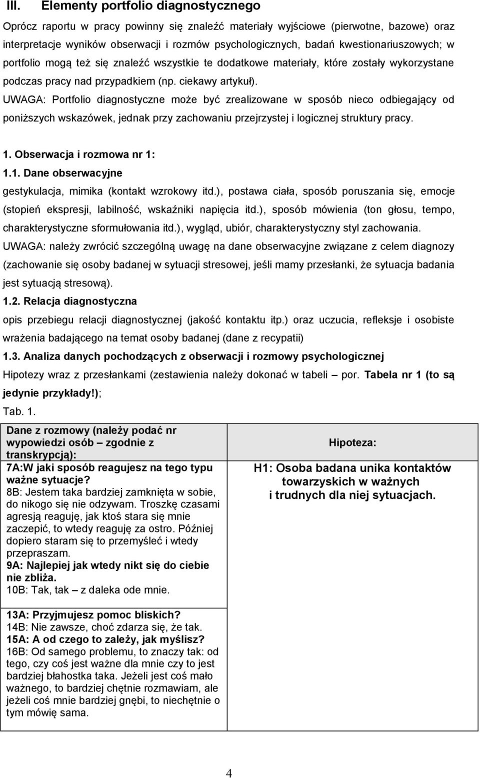 UWAGA: Portfolio diagnostyczne może być zrealizowane w sposób nieco odbiegający od poniższych wskazówek, jednak przy zachowaniu przejrzystej i logicznej struktury pracy. 1.