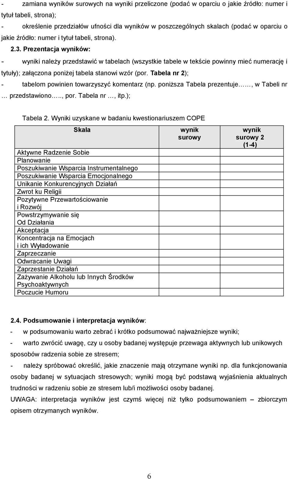 Prezentacja wyników: - wyniki należy przedstawić w tabelach (wszystkie tabele w tekście powinny mieć numerację i tytuły); załączona poniżej tabela stanowi wzór (por.