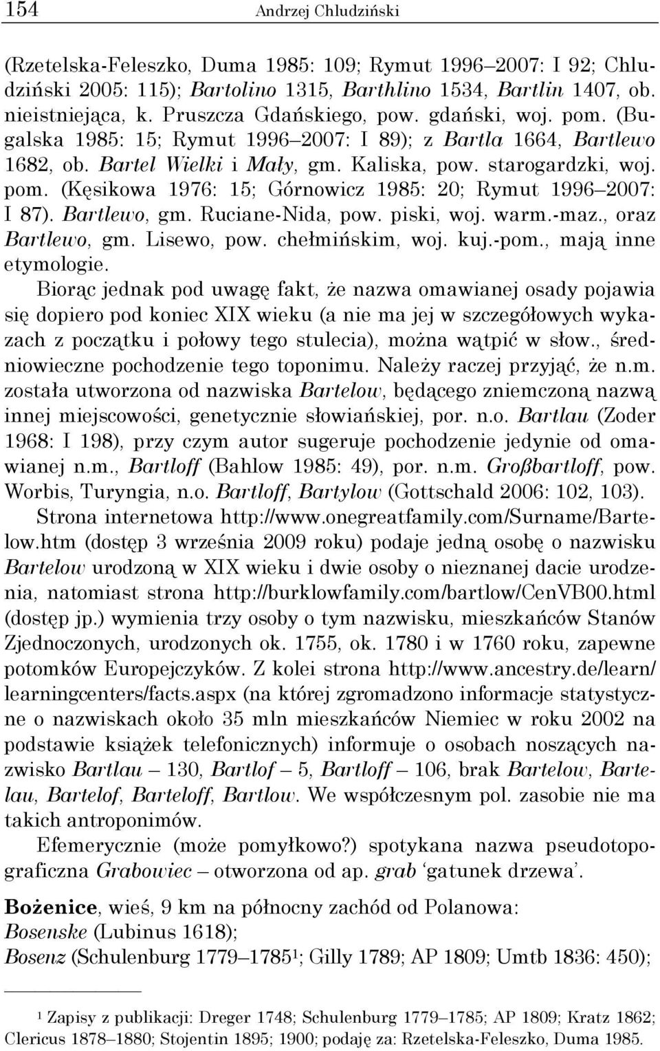 Bartlewo, gm. Ruciane-Nida, pow. piski, woj. warm.-maz., oraz Bartlewo, gm. Lisewo, pow. chełmińskim, woj. kuj.-pom., mają inne etymologie.