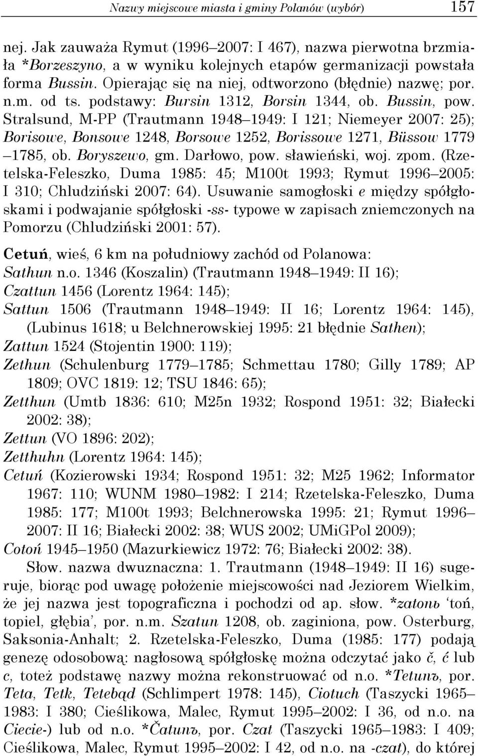 Stralsund, M-PP (Trautmann 1948 1949: I 121; Niemeyer 2007: 25); Borisowe, Bonsowe 1248, Borsowe 1252, Borissowe 1271, Büssow 1779 1785, ob. Boryszewo, gm. Darłowo, pow. sławieński, woj. zpom.