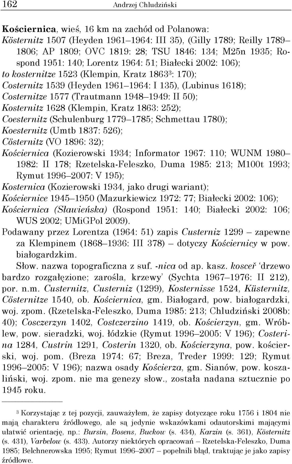 1948 1949: II 50); Kosternitz 1628 (Klempin, Kratz 1863: 252); Coesternitz (Schulenburg 1779 1785; Schmettau 1780); Koesternitz (Umtb 1837: 526); Cösternitz (VO 1896: 32); Kościernica (Kozierowski