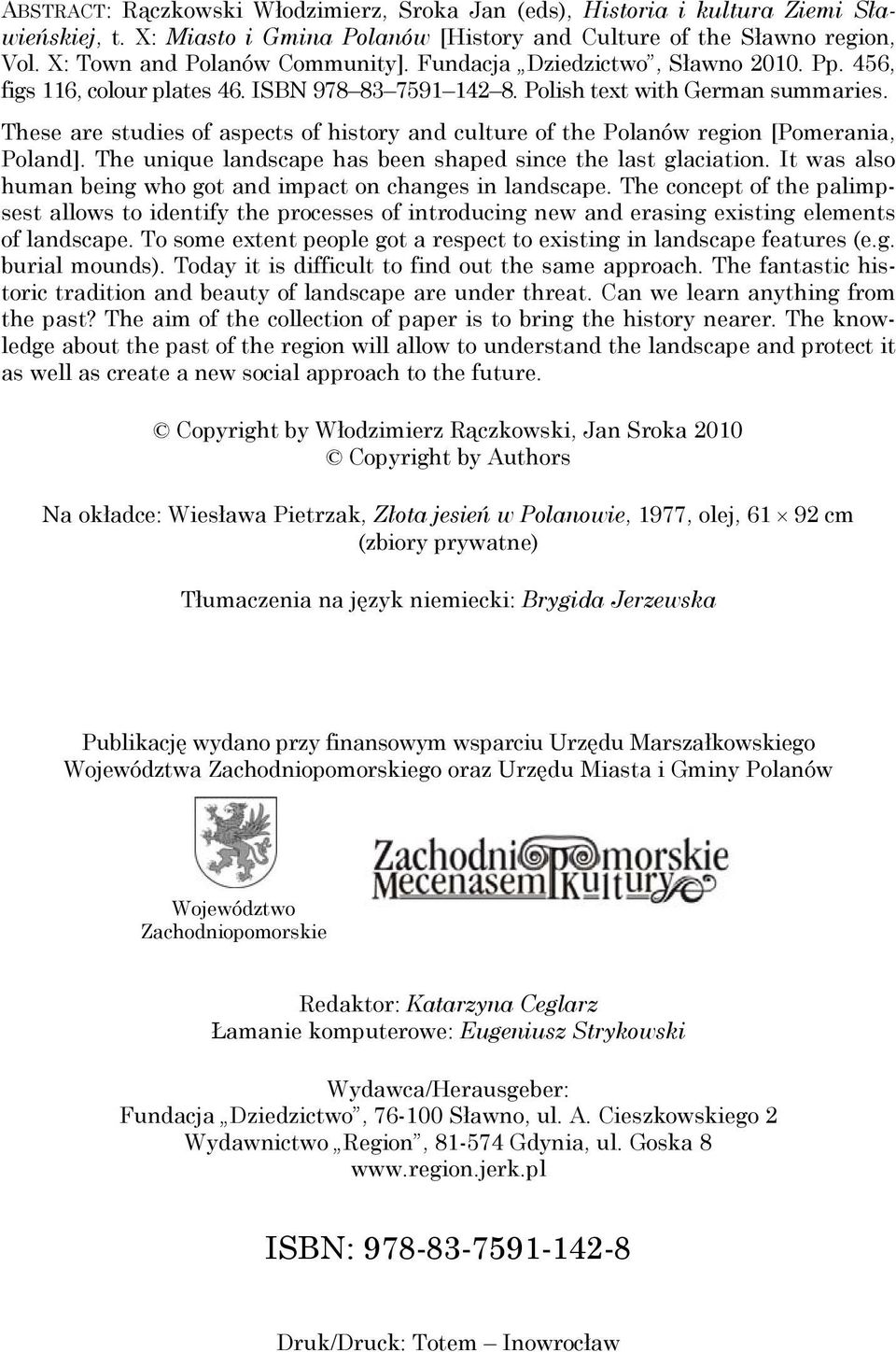 These are studies of aspects of history and culture of the Polanów region [Pomerania, Poland]. The unique landscape has been shaped since the last glaciation.