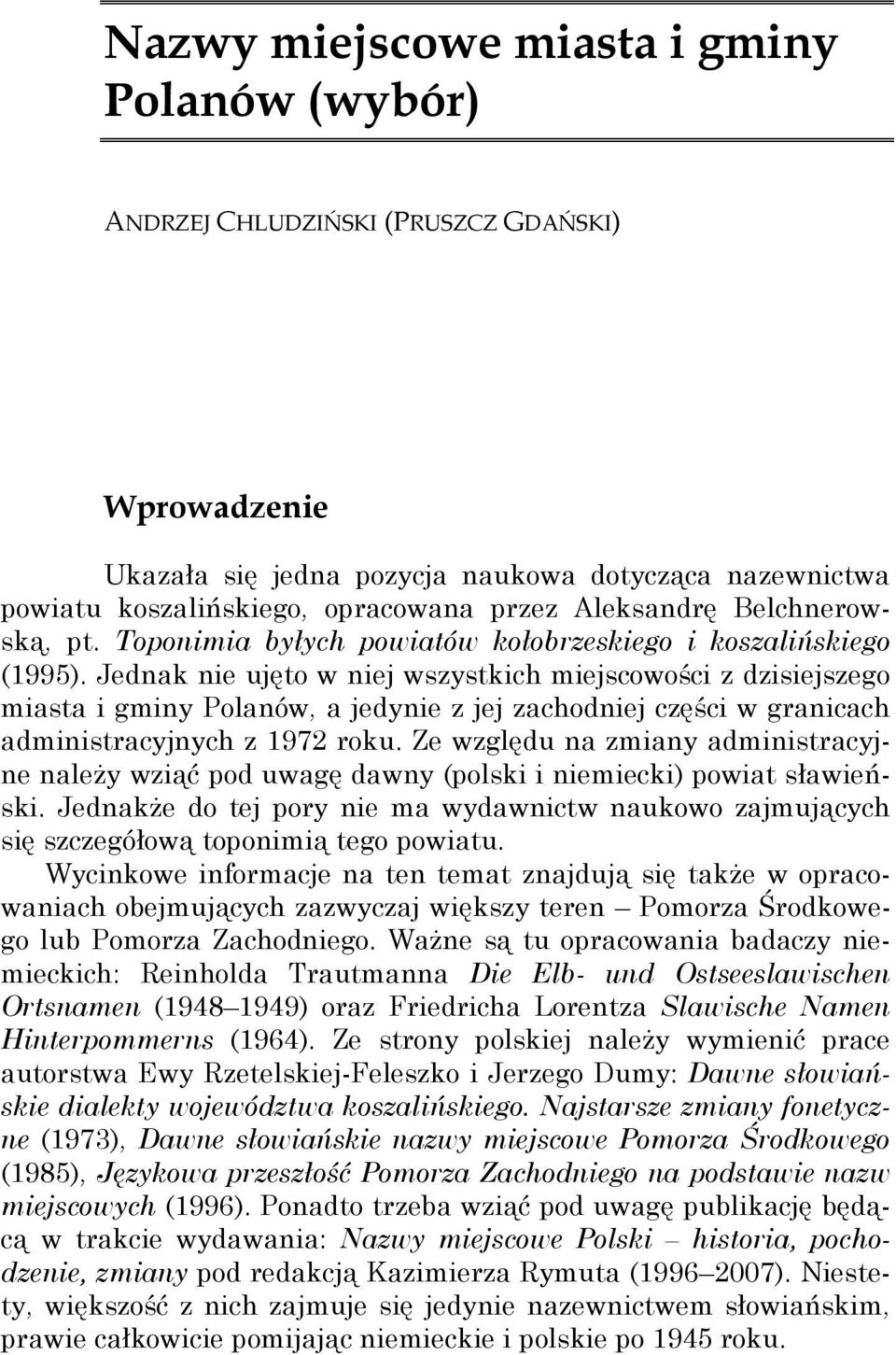 Jednak nie ujęto w niej wszystkich miejscowości z dzisiejszego miasta i gminy Polanów, a jedynie z jej zachodniej części w granicach administracyjnych z 1972 roku.