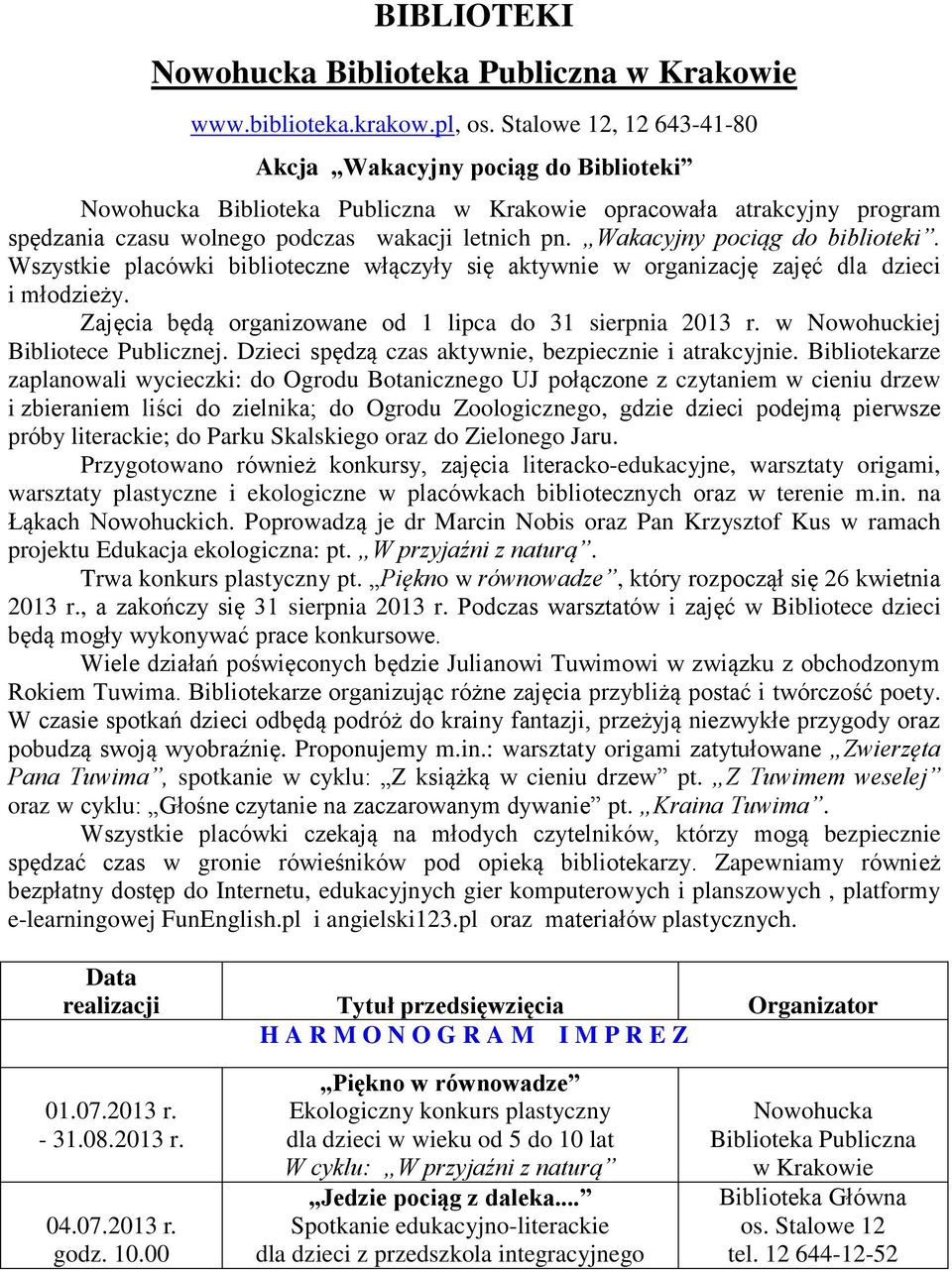 Wakacyjny pociąg do. Wszystkie placówki biblioteczne włączyły się aktywnie w organizację zajęć dla dzieci i młodzieży. Zajęcia będą organizowane od 1 lipca do 31 sierpnia 2013 r.