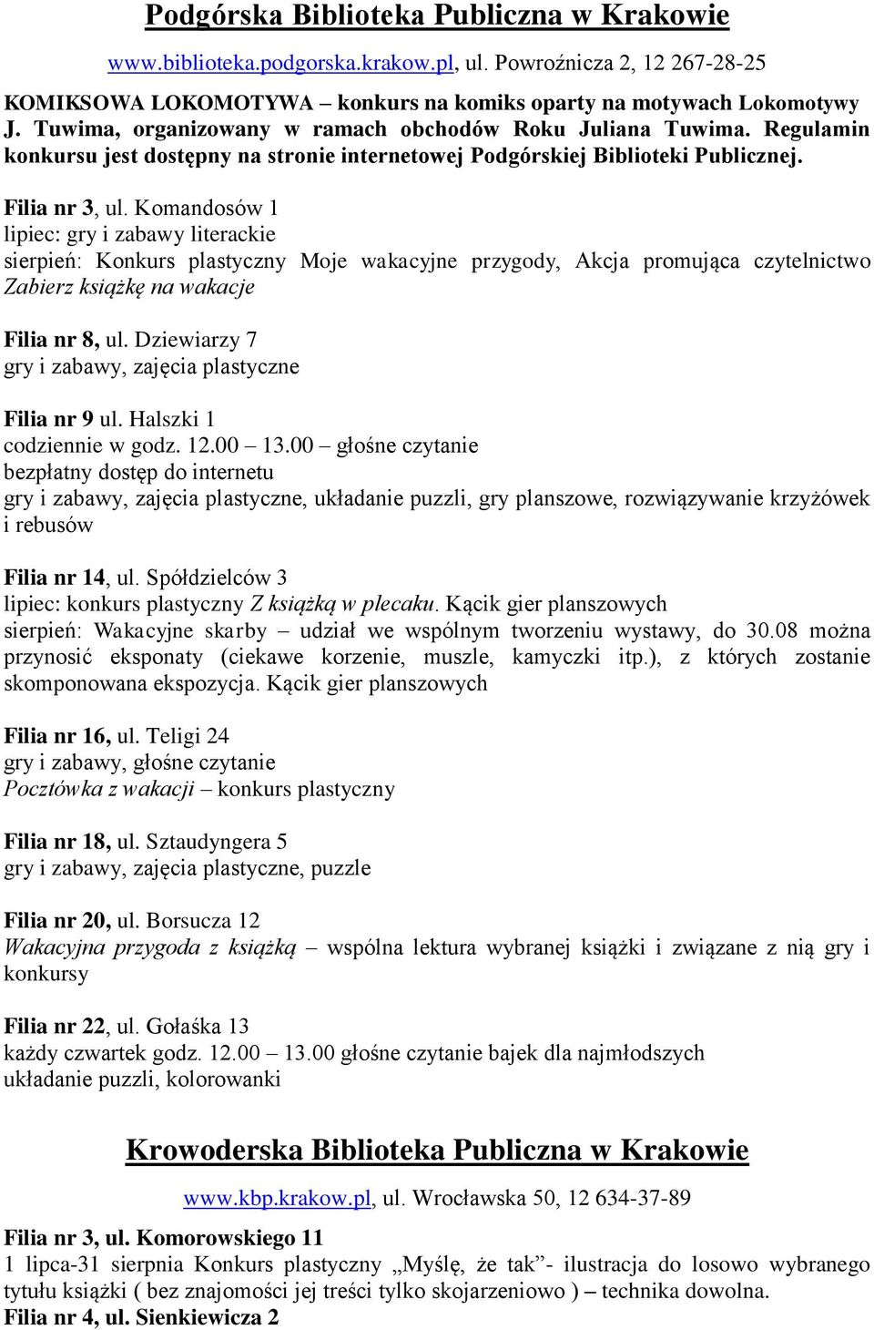 Komandosów 1 lipiec: gry i zabawy literackie sierpień: Konkurs plastyczny Moje wakacyjne przygody, Akcja promująca czytelnictwo Zabierz książkę na wakacje Filia nr 8, ul.