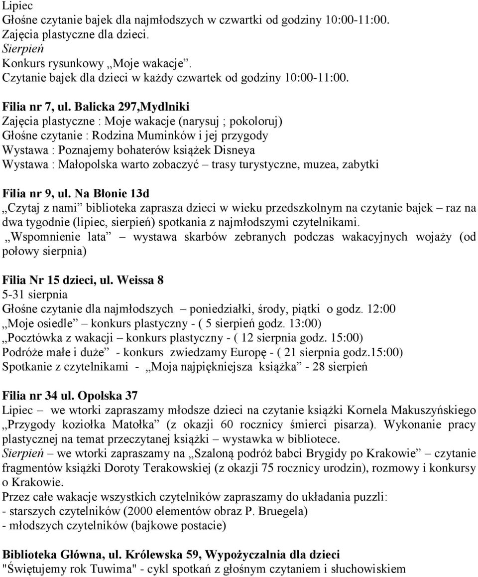 Balicka 297,Mydlniki Zajęcia plastyczne : Moje wakacje (narysuj ; pokoloruj) Głośne czytanie : Rodzina Muminków i jej przygody Wystawa : Poznajemy bohaterów książek Disneya Wystawa : Małopolska warto