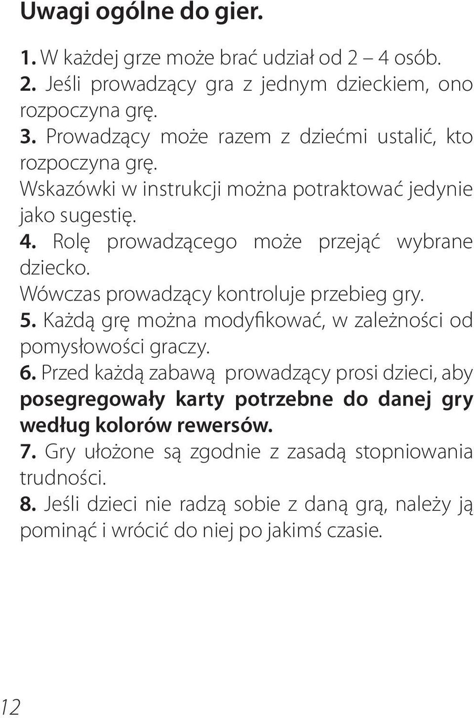 Wówczas prowadzący kontroluje przebieg gry. 5. Każdą grę można modyfikować, w zależności od pomysłowości graczy. 6.