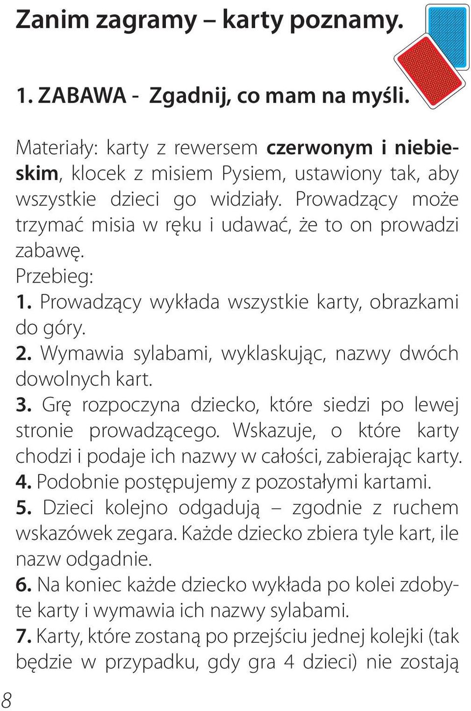 Wymawia sylabami, wyklaskując, nazwy dwóch dowolnych kart. 3. Grę rozpoczyna dziecko, które siedzi po lewej stronie prowadzącego.