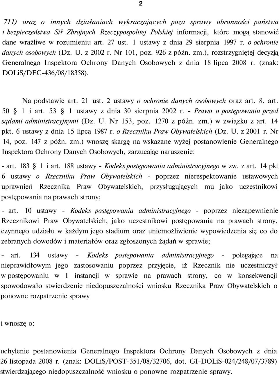 ), rozstrzygniętej decyzją Generalnego Inspektora Ochrony Danych Osobowych z dnia 18 lipca 2008 r. (znak: DOLiS/DEC-436/08/18358). Na podstawie art. 21 ust.