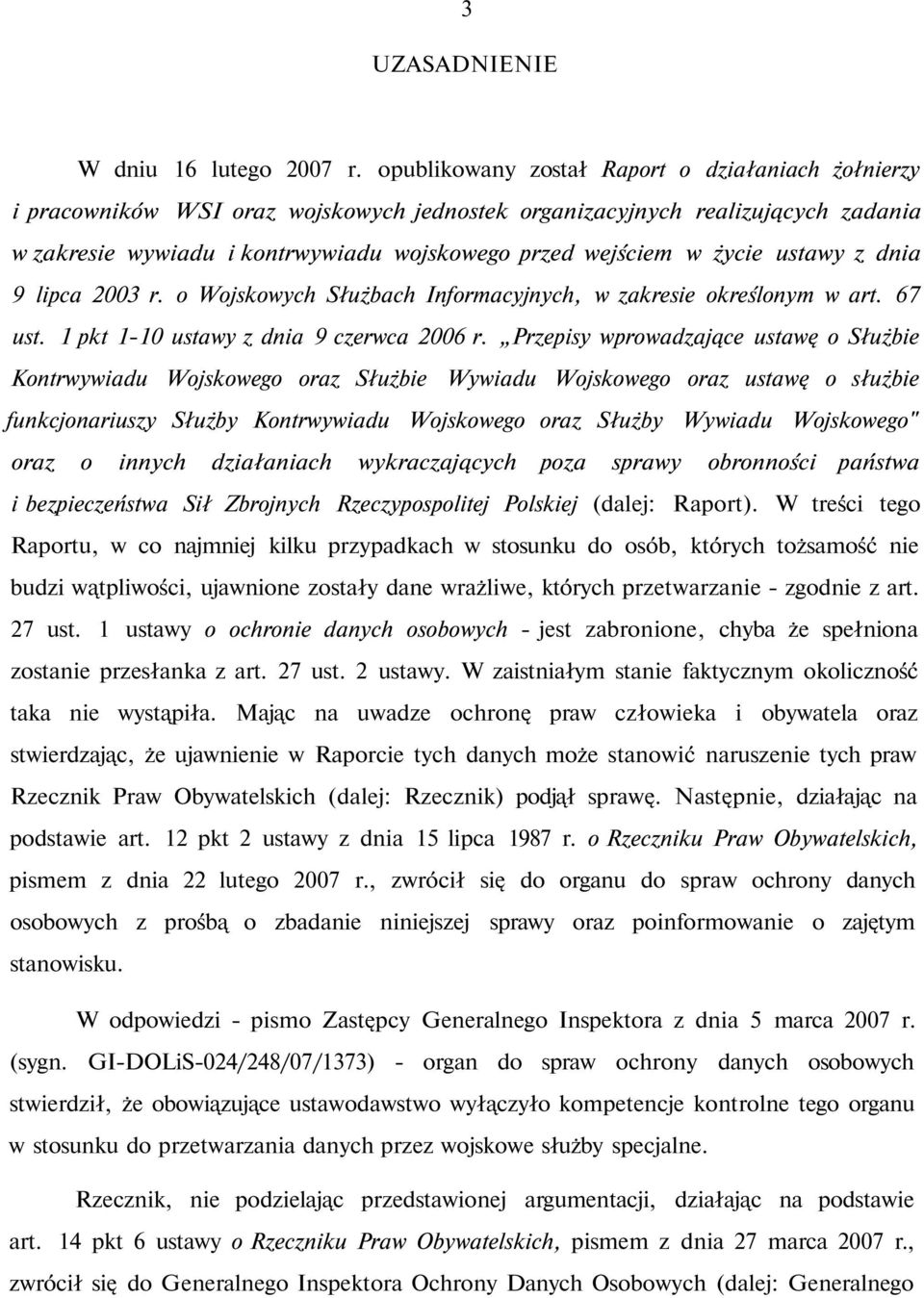 życie ustawy z dnia 9 lipca 2003 r. o Wojskowych Służbach Informacyjnych, w zakresie określonym w art. 67 ust. 1 pkt 1-10 ustawy z dnia 9 czerwca 2006 r.