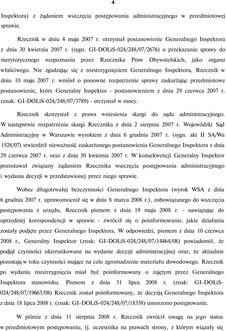 Nie zgadzając się z rozstrzygnięciem Generalnego Inspektora, Rzecznik w dniu 10 maja 2007 r.