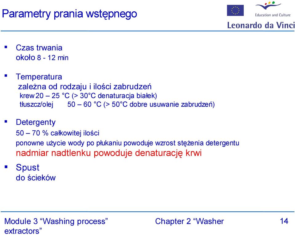 usuwanie zabrudzeń) Detergenty 50 70 % całkowitej ilości ponowne użycie wody po płukaniu