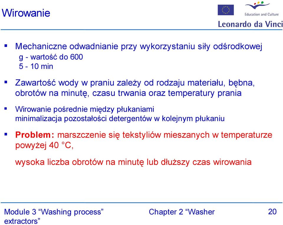pośrednie między płukaniami minimalizacja pozostałości detergentów w kolejnym płukaniu Problem: marszczenie się