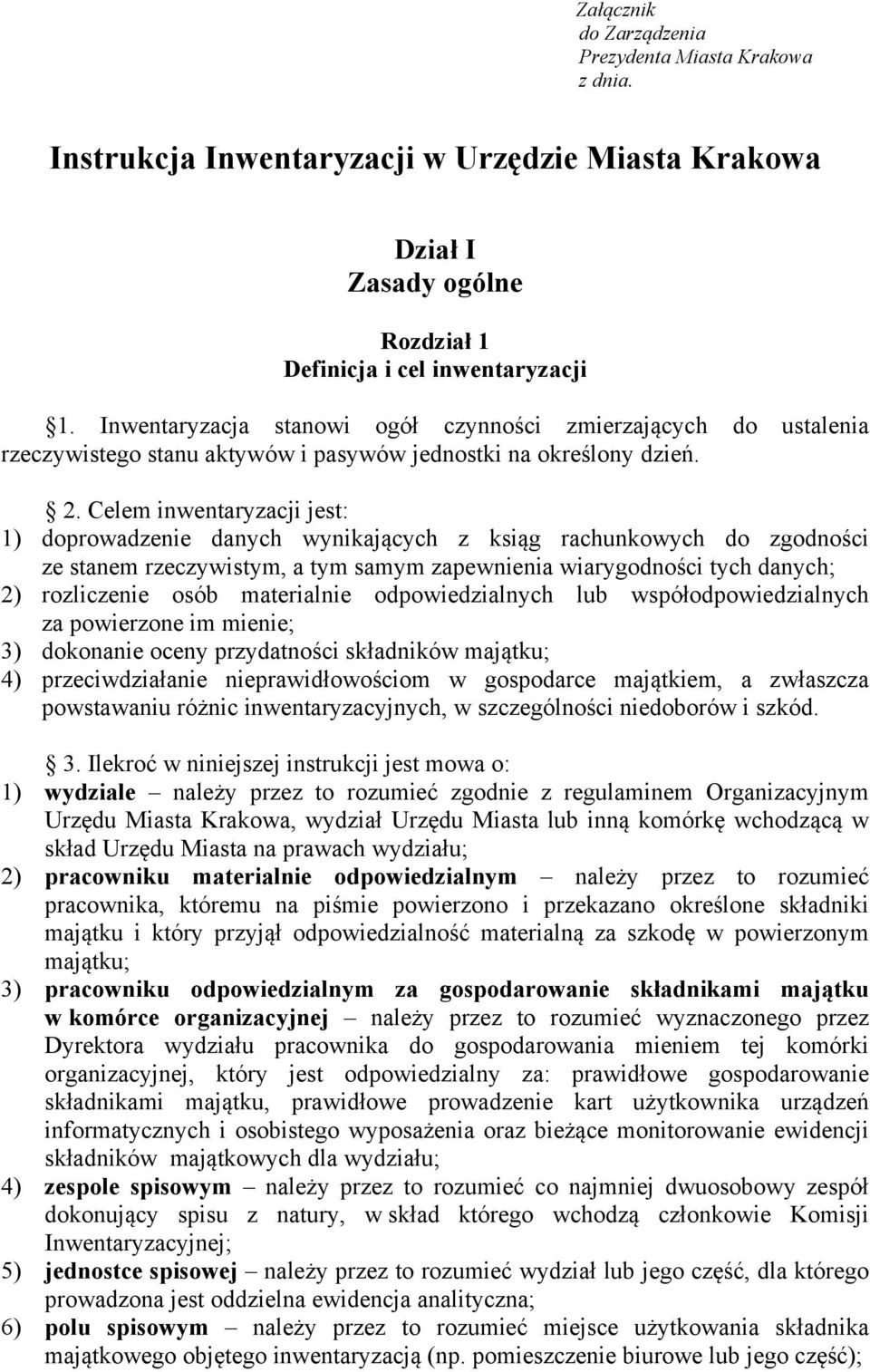 Celem inwentaryzacji jest: 1) doprowadzenie danych wynikających z ksiąg rachunkowych do zgodności ze stanem rzeczywistym, a tym samym zapewnienia wiarygodności tych danych; 2) rozliczenie osób