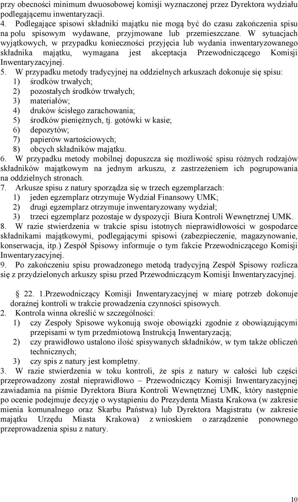 W sytuacjach wyjątkowych, w przypadku konieczności przyjęcia lub wydania inwentaryzowanego składnika majątku, wymagana jest akceptacja Przewodniczącego Komisji Inwentaryzacyjnej. 5.