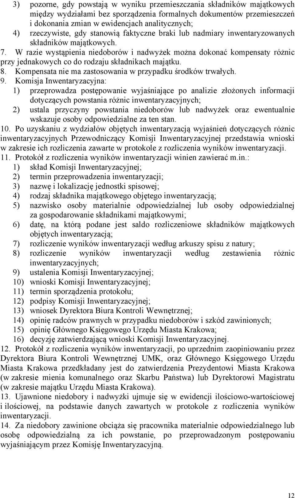 W razie wystąpienia niedoborów i nadwyżek można dokonać kompensaty różnic przy jednakowych co do rodzaju składnikach majątku. 8. Kompensata nie ma zastosowania w przypadku środków trwałych. 9.