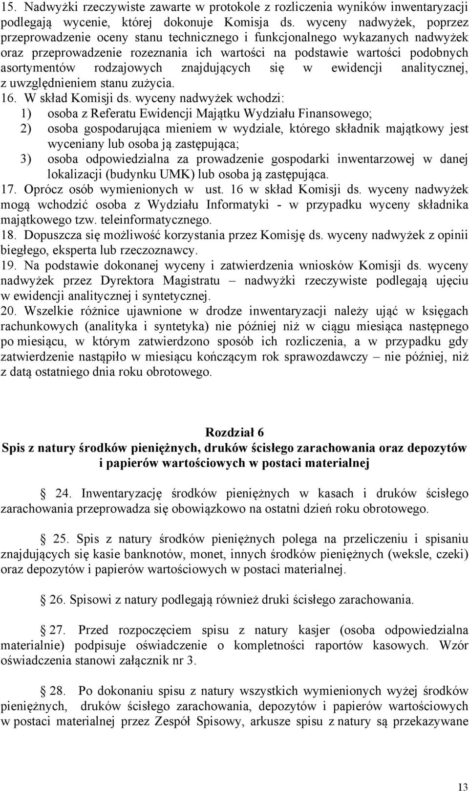 rodzajowych znajdujących się w ewidencji analitycznej, z uwzględnieniem stanu zużycia. 16. W skład Komisji ds.