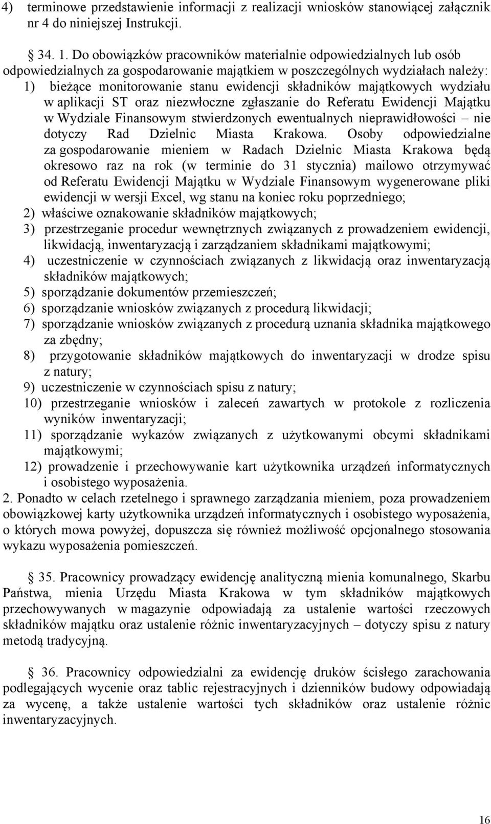 majątkowych wydziału w aplikacji ST oraz niezwłoczne zgłaszanie do Referatu Ewidencji Majątku w Wydziale Finansowym stwierdzonych ewentualnych nieprawidłowości nie dotyczy Rad Dzielnic Miasta Krakowa.