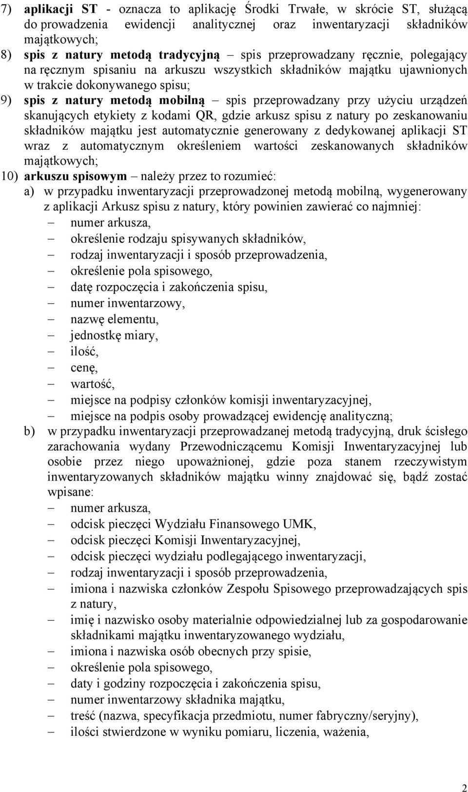 użyciu urządzeń skanujących etykiety z kodami QR, gdzie arkusz spisu z natury po zeskanowaniu składników majątku jest automatycznie generowany z dedykowanej aplikacji ST wraz z automatycznym