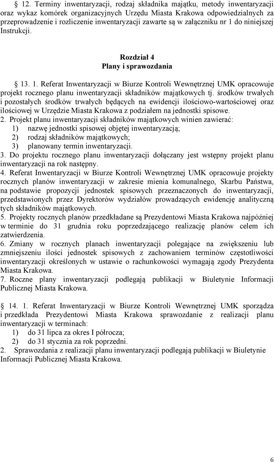 środków trwałych i pozostałych środków trwałych będących na ewidencji ilościowo-wartościowej oraz ilościowej w Urzędzie Miasta Krakowa z podziałem na jednostki spisowe. 2.