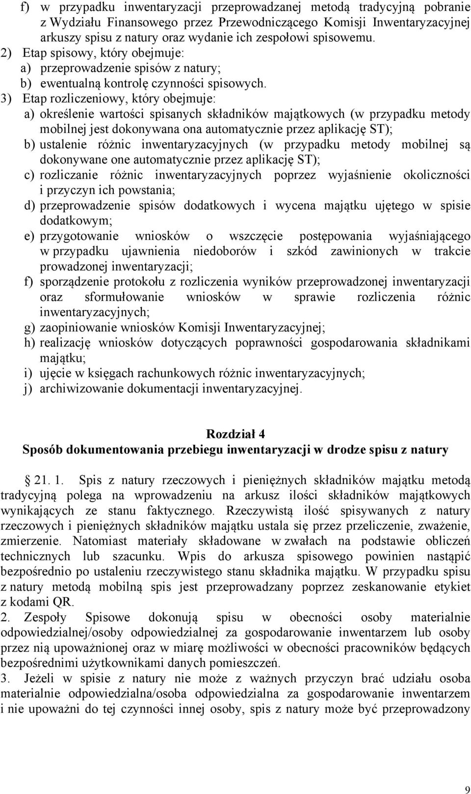 3) Etap rozliczeniowy, który obejmuje: a) określenie wartości spisanych składników majątkowych (w przypadku metody mobilnej jest dokonywana ona automatycznie przez aplikację ST); b) ustalenie różnic