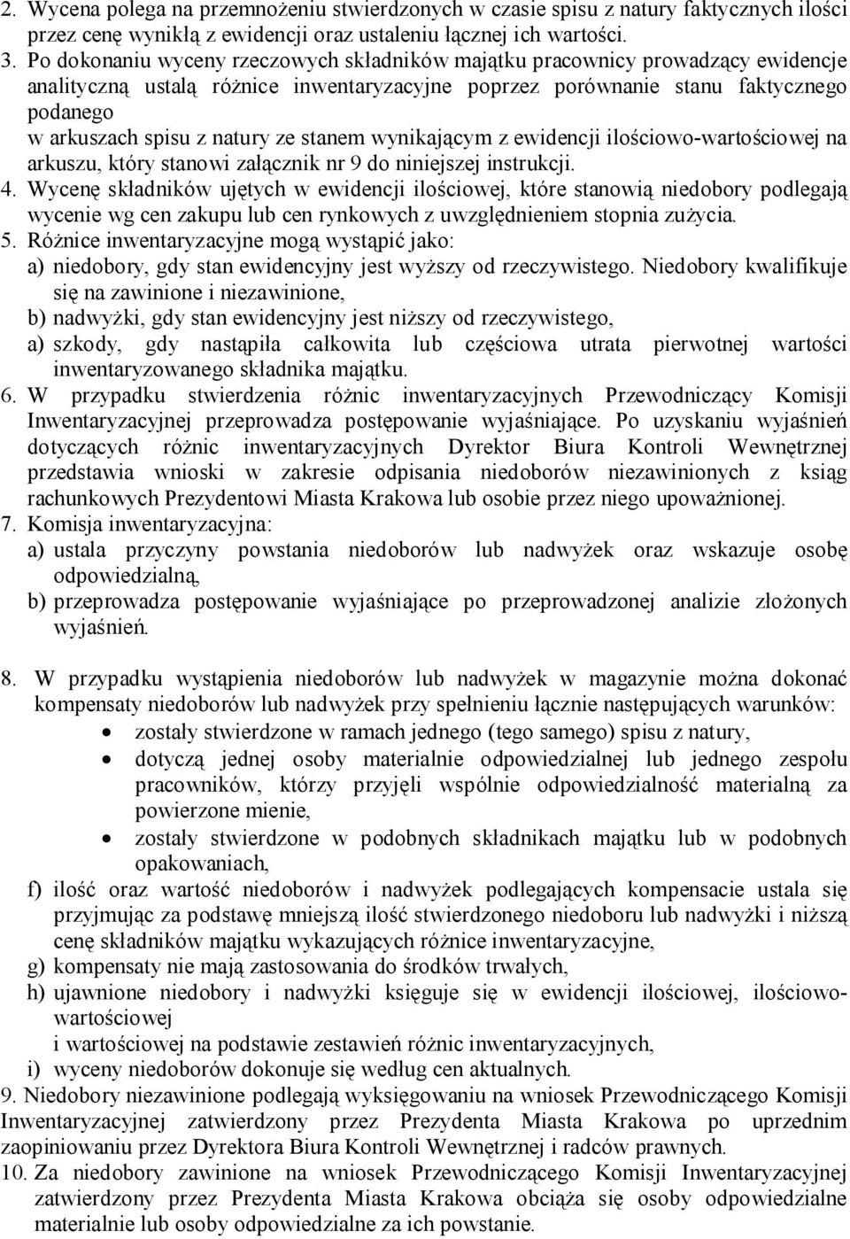 ze stanem wynikającym z ewidencji ilościowo-wartościowej na arkuszu, który stanowi załącznik nr 9 do niniejszej instrukcji. 4.