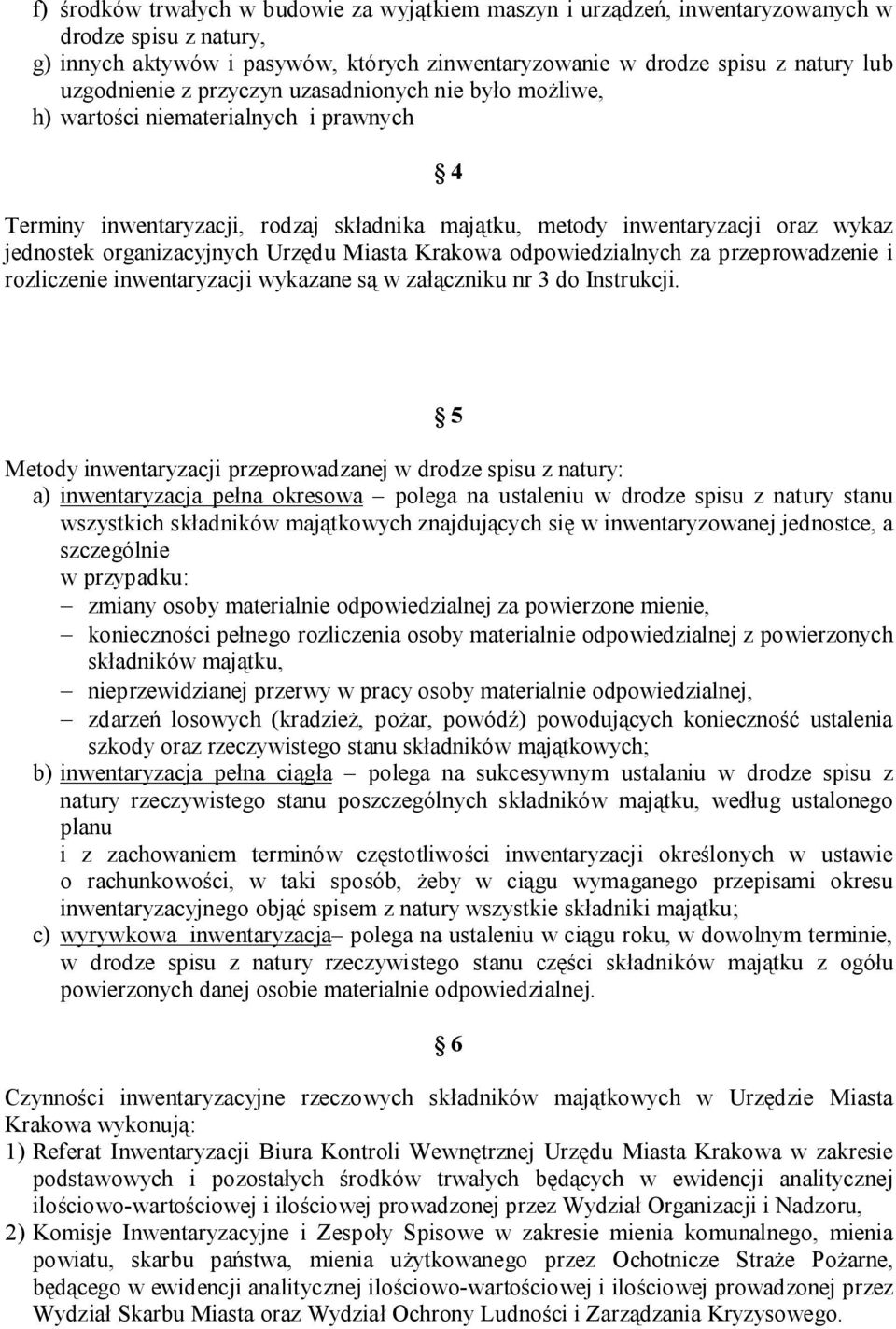 Miasta Krakowa odpowiedzialnych za przeprowadzenie i rozliczenie inwentaryzacji wykazane są w załączniku nr 3 do Instrukcji.