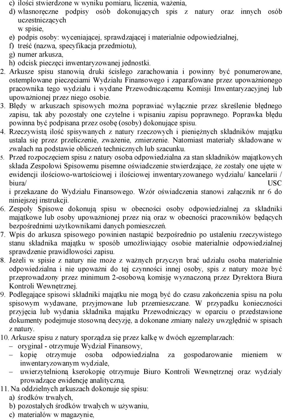 Arkusze spisu stanowią druki ścisłego zarachowania i powinny być ponumerowane, ostemplowane pieczęciami Wydziału Finansowego i zaparafowane przez upoważnionego pracownika tego wydziału i wydane