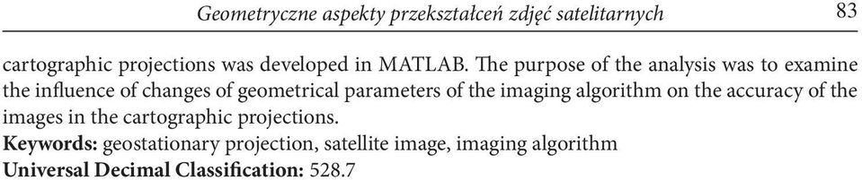 The purpose of the analysis was to examine the influence of changes of geometrical parameters of