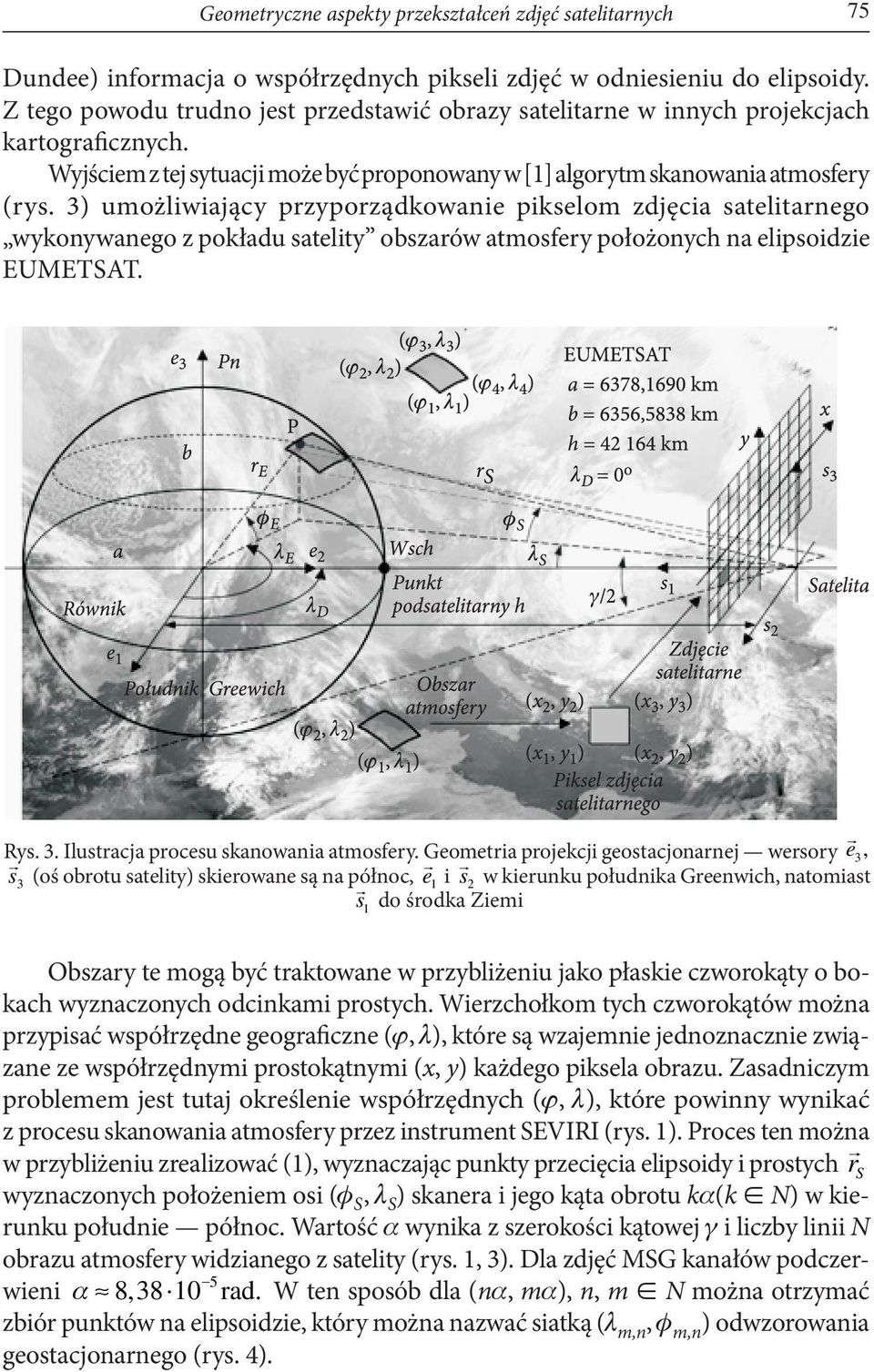 3) umożliwiający przyporządkowanie pikselom zdjęcia satelitarnego wykonywanego z pokładu satelity obszarów atmosfery położonych na elipsoidzie EUMETSAT. Rys. 3.