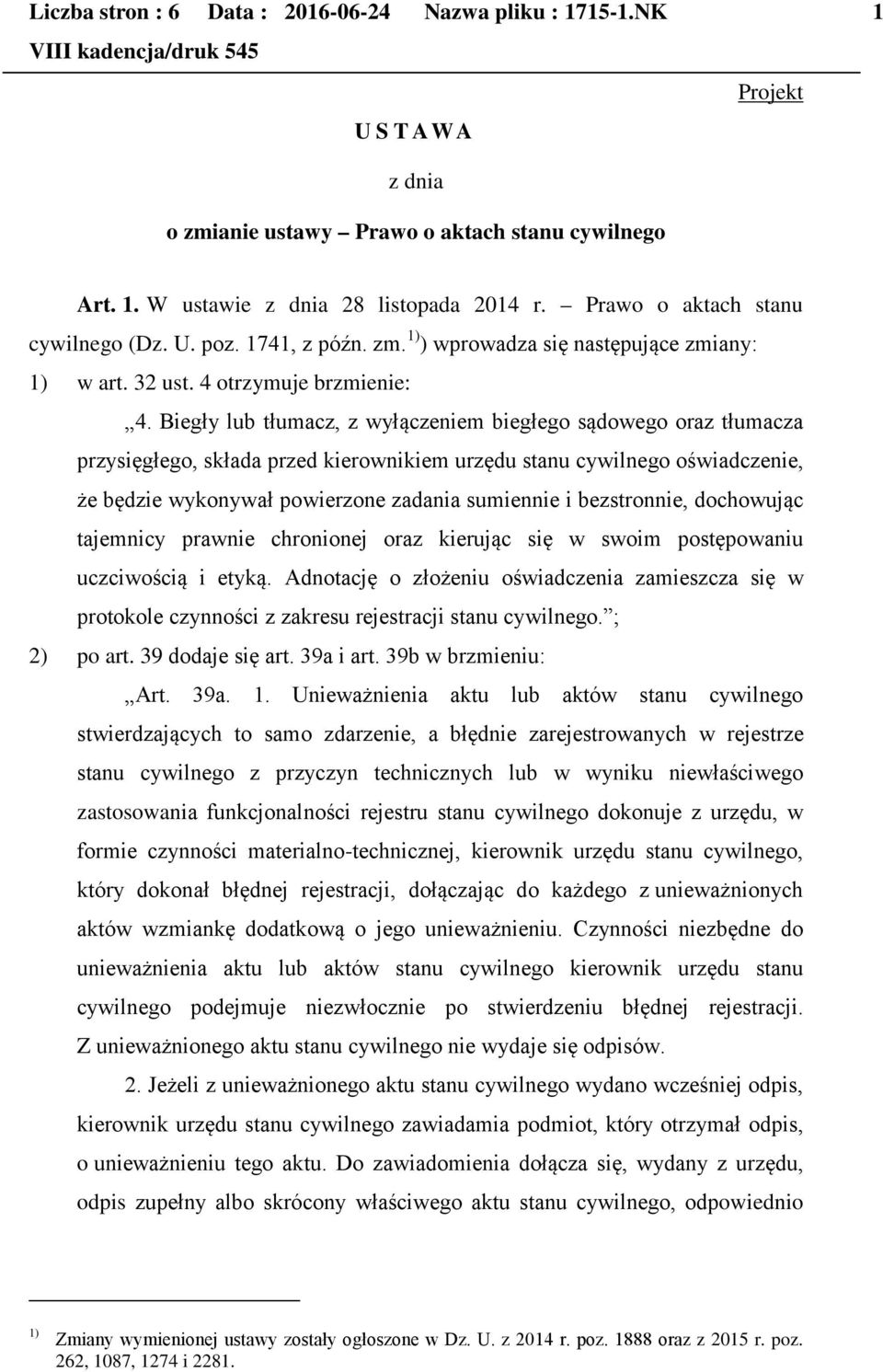 Biegły lub tłumacz, z wyłączeniem biegłego sądowego oraz tłumacza przysięgłego, składa przed kierownikiem urzędu stanu cywilnego oświadczenie, że będzie wykonywał powierzone zadania sumiennie i