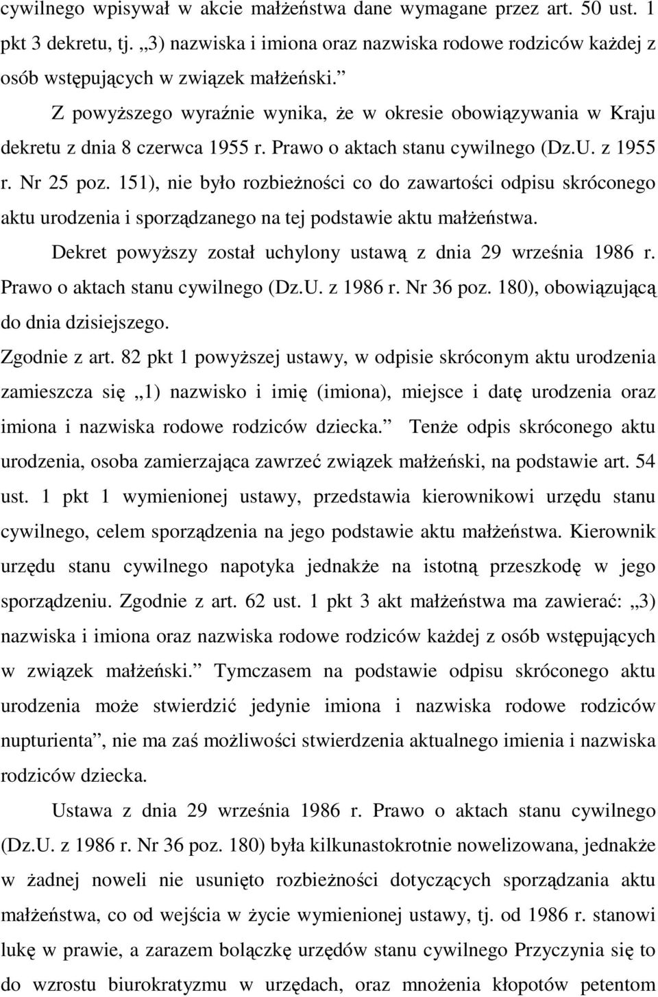 151), nie było rozbieżności co do zawartości odpisu skróconego aktu urodzenia i sporządzanego na tej podstawie aktu małżeństwa. Dekret powyższy został uchylony ustawą z dnia 29 września 1986 r.