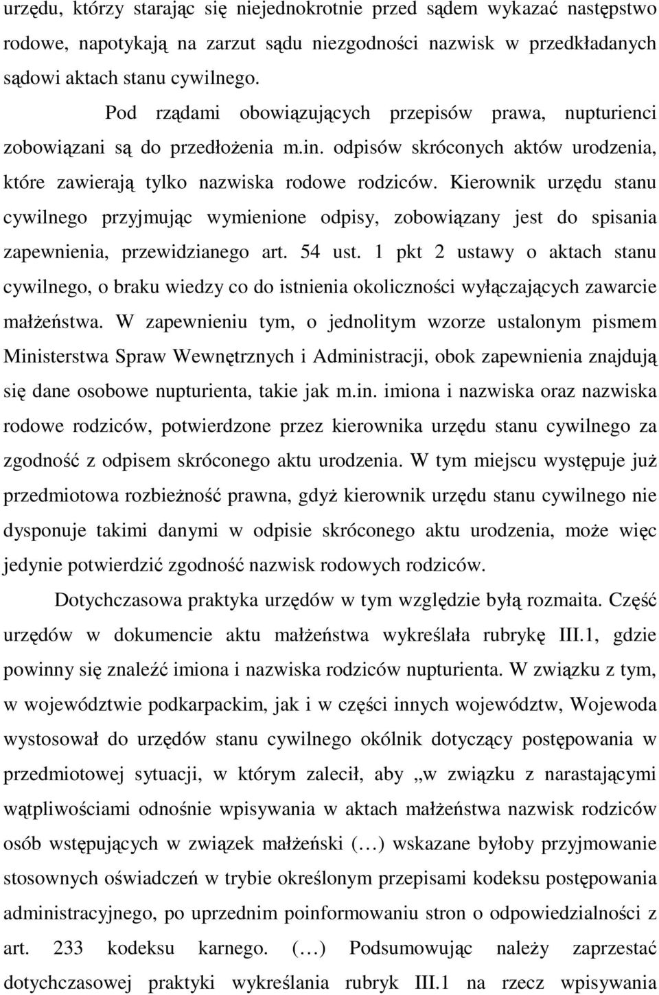 Kierownik urzędu stanu cywilnego przyjmując wymienione odpisy, zobowiązany jest do spisania zapewnienia, przewidzianego art. 54 ust.