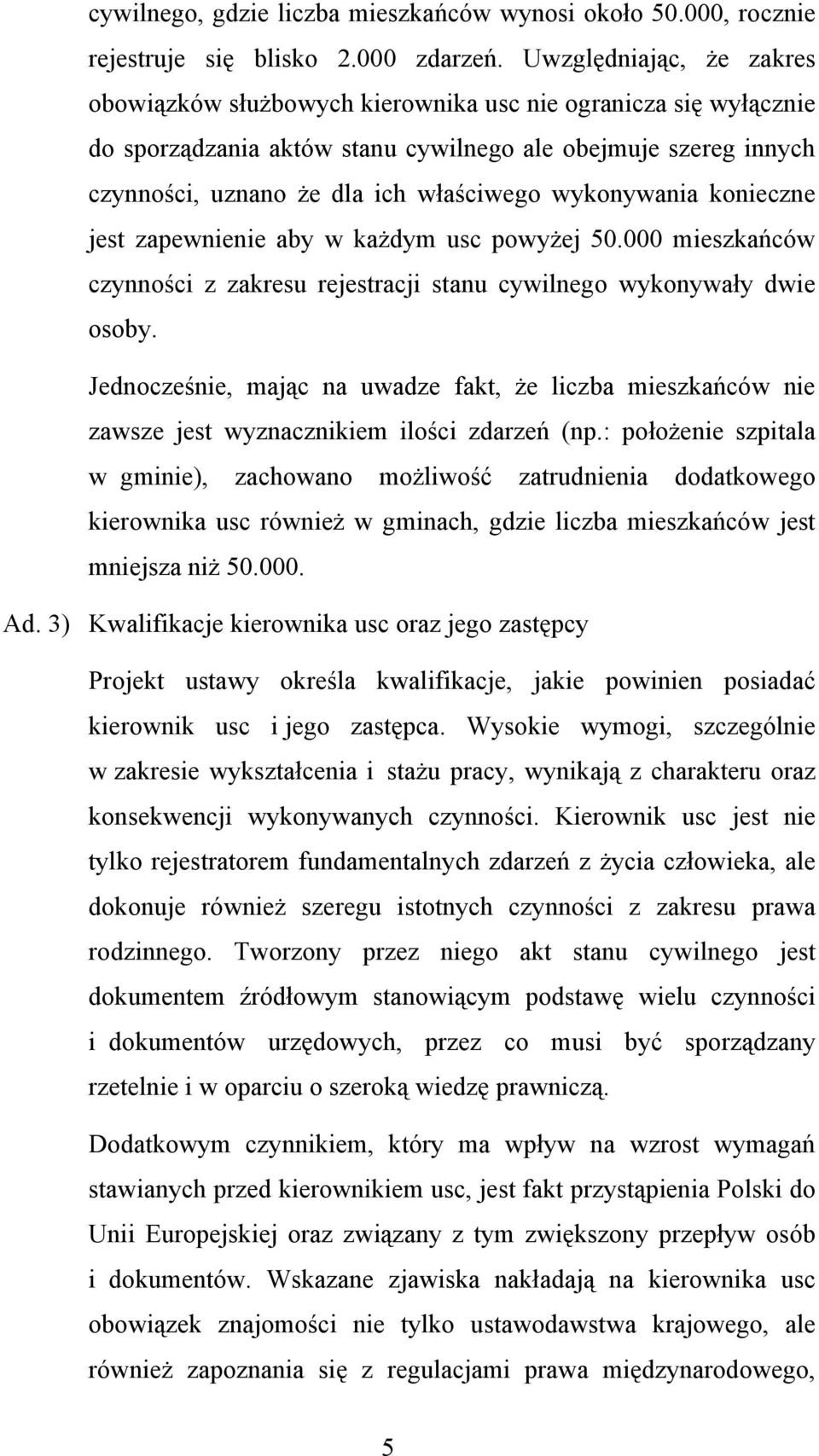 wykonywania konieczne jest zapewnienie aby w każdym usc powyżej 50.000 mieszkańców czynności z zakresu rejestracji stanu cywilnego wykonywały dwie osoby.