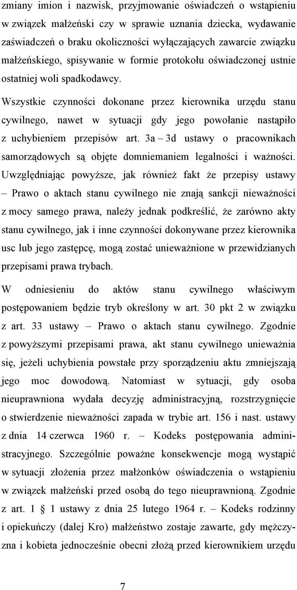 Wszystkie czynności dokonane przez kierownika urzędu stanu cywilnego, nawet w sytuacji gdy jego powołanie nastąpiło z uchybieniem przepisów art.