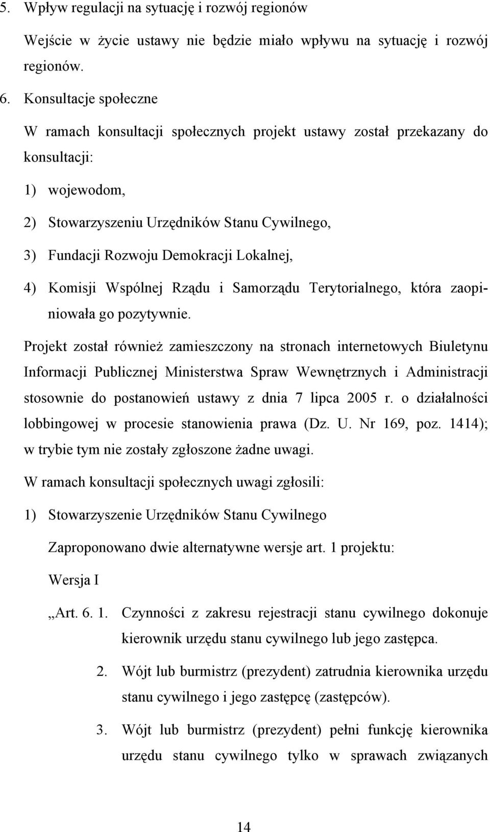 Lokalnej, 4) Komisji Wspólnej Rządu i Samorządu Terytorialnego, która zaopiniowała go pozytywnie.