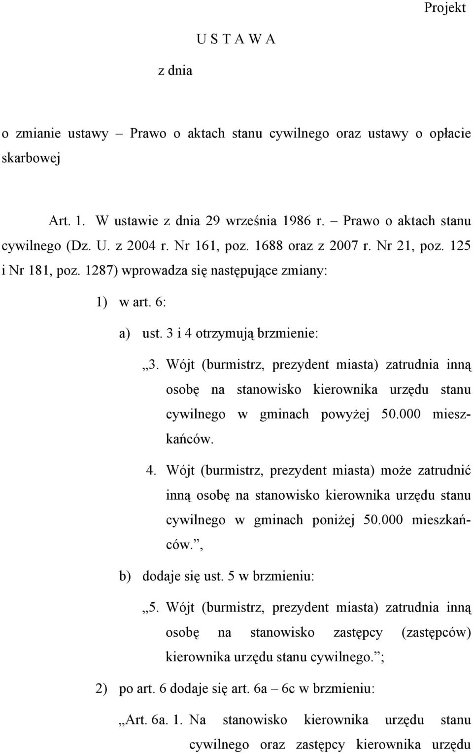 Wójt (burmistrz, prezydent miasta) zatrudnia inną osobę na stanowisko kierownika urzędu stanu cywilnego w gminach powyżej 50.000 mieszkańców. 4.