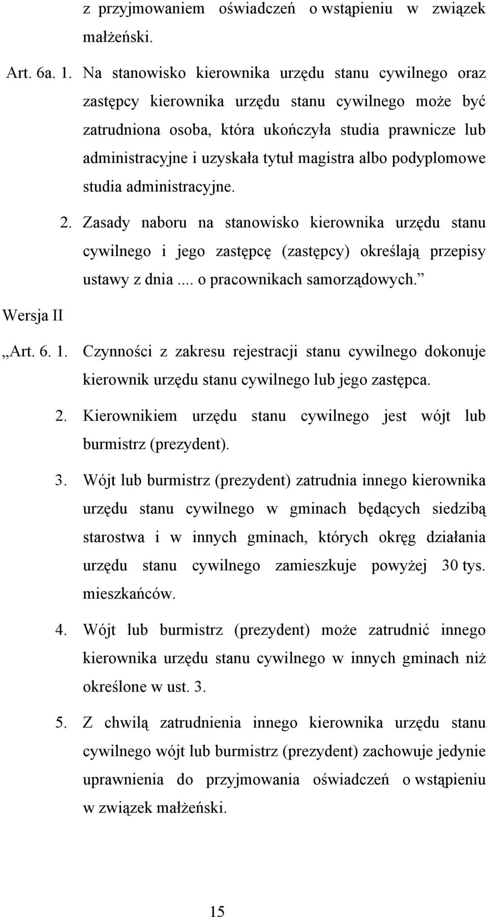 magistra albo podyplomowe studia administracyjne. 2. Zasady naboru na stanowisko kierownika urzędu stanu cywilnego i jego zastępcę (zastępcy) określają przepisy ustawy z dnia.
