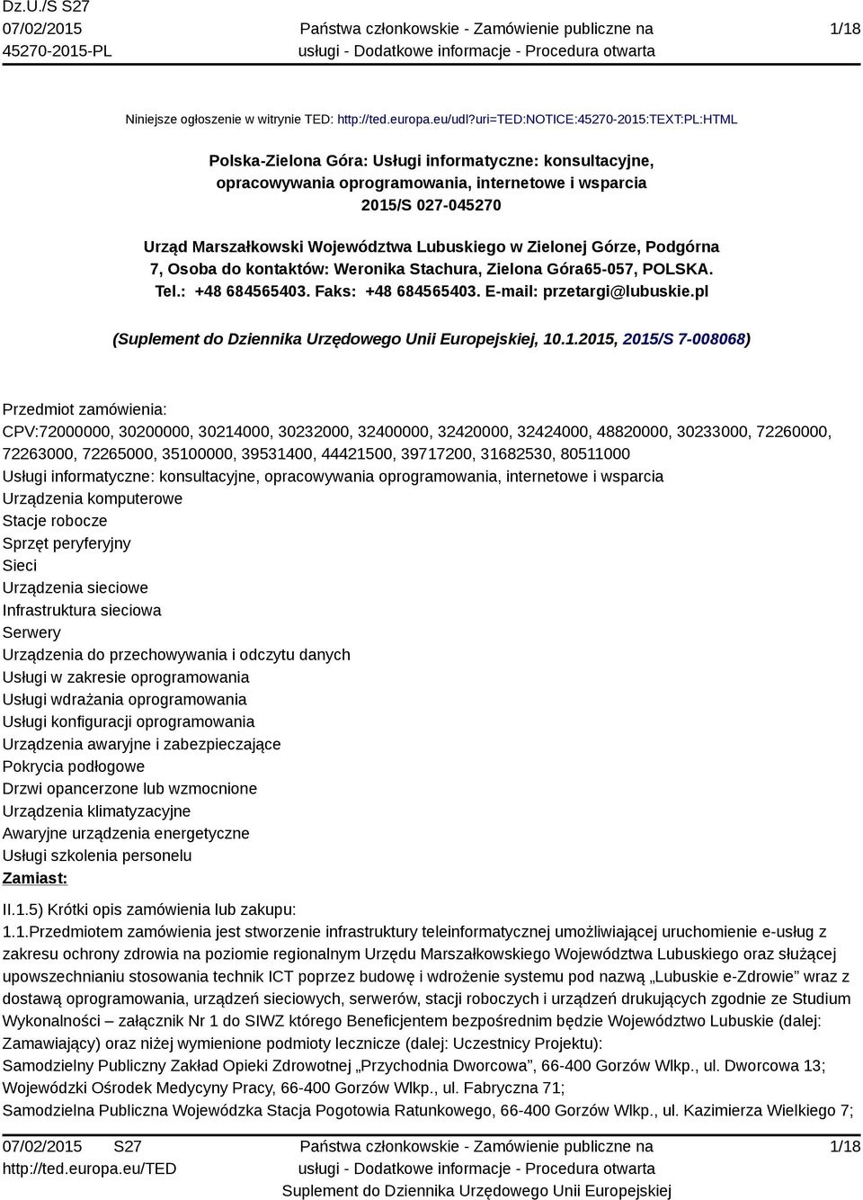 Lubuskiego w Zielonej Górze, Podgórna 7, Osoba do kontaktów: Weronika Stachura, Zielona Góra65-057, POLSKA. Tel.: +48 684565403. Faks: +48 684565403. E-mail: przetargi@lubuskie.pl (, 10