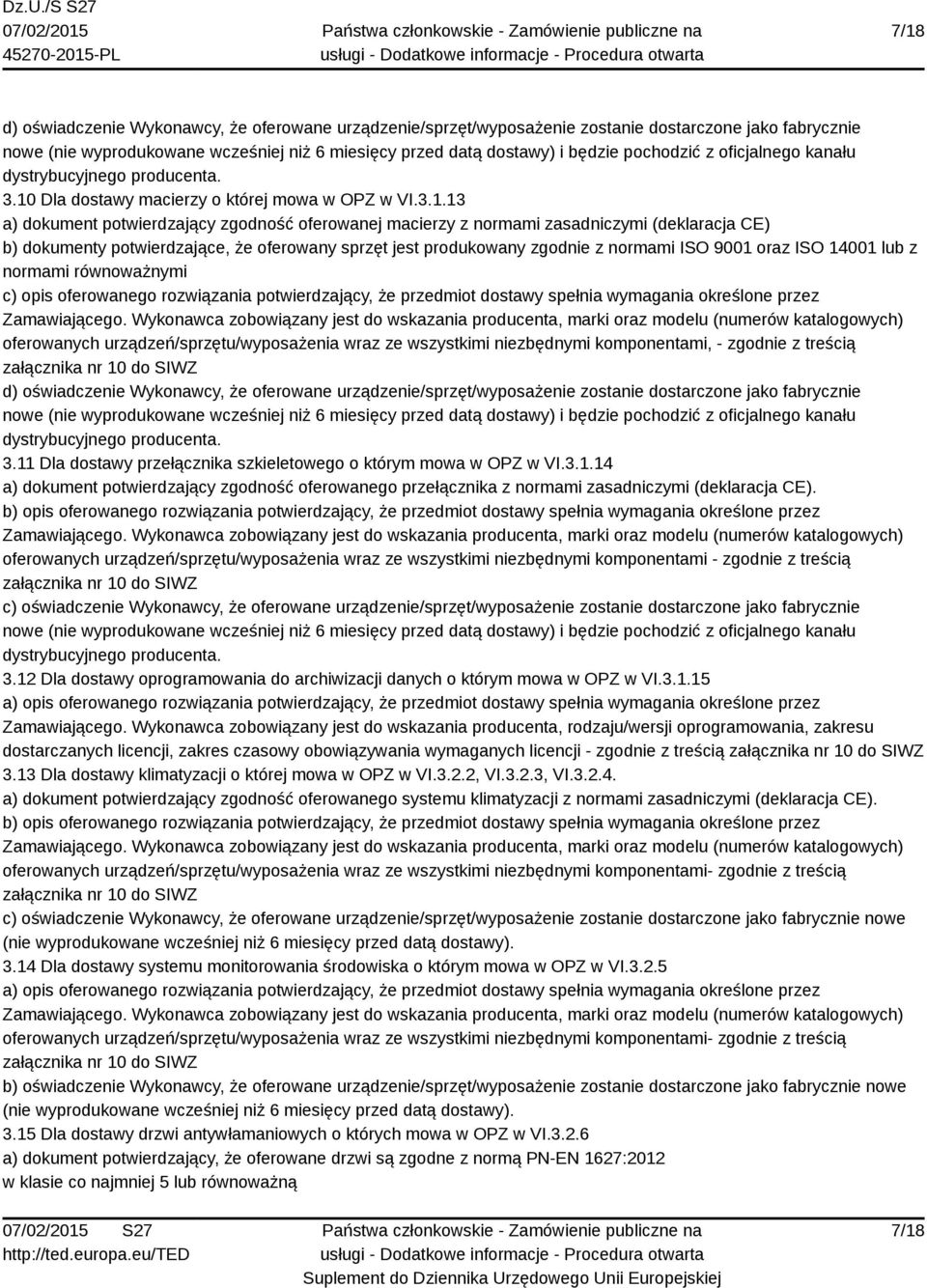 równoważnymi c) opis oferowanego rozwiązania potwierdzający, że przedmiot dostawy spełnia wymagania określone przez oferowanych urządzeń/sprzętu/wyposażenia wraz ze wszystkimi niezbędnymi