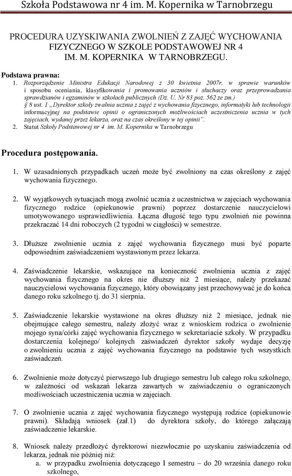 w sprawie warunków i sposobu oceniania, klasyfikowania i promowania uczniów i słuchaczy oraz przeprowadzania sprawdzianów i egzaminów w szkołach publicznych (Dz. U. Nr 83 poz. 562 ze zm.) 8 ust.