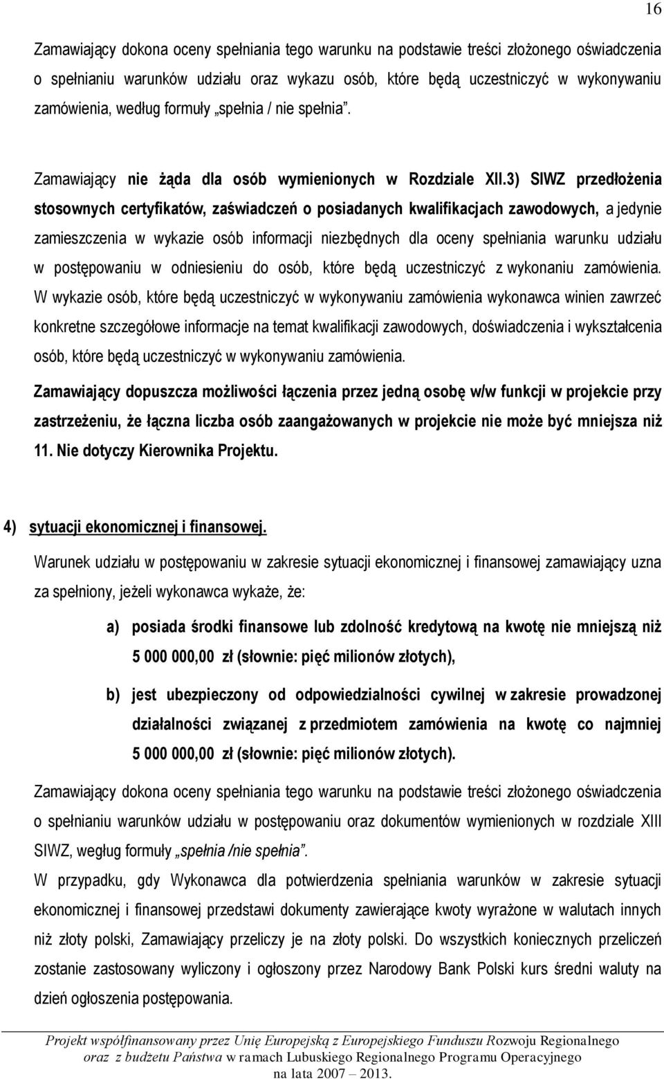 3) SIWZ przedłożenia stosownych certyfikatów, zaświadczeń o posiadanych kwalifikacjach zawodowych, a jedynie zamieszczenia w wykazie osób informacji niezbędnych dla oceny spełniania warunku udziału w