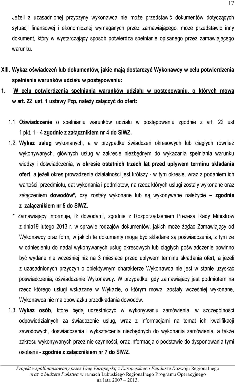 Wykaz oświadczeń lub dokumentów, jakie mają dostarczyć Wykonawcy w celu potwierdzenia spełniania warunków udziału w postępowaniu: 1.